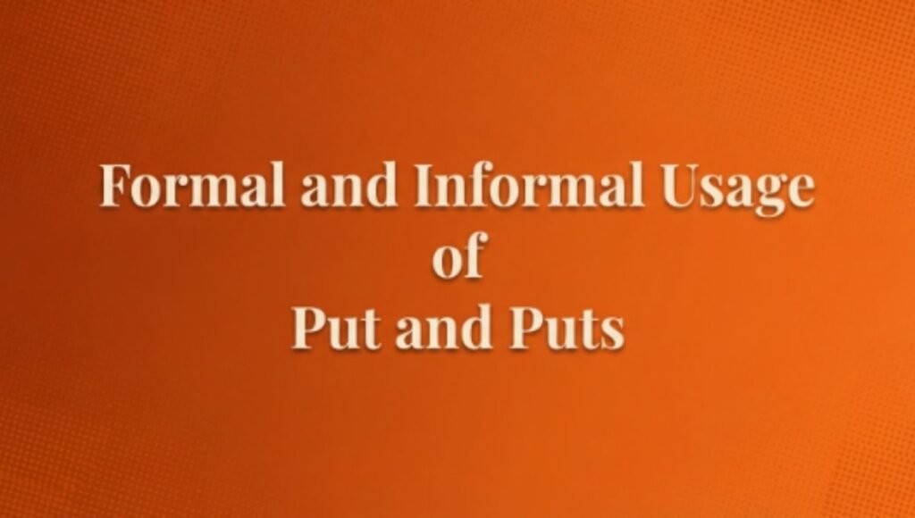 Formal and Informal Usage of Put and Puts