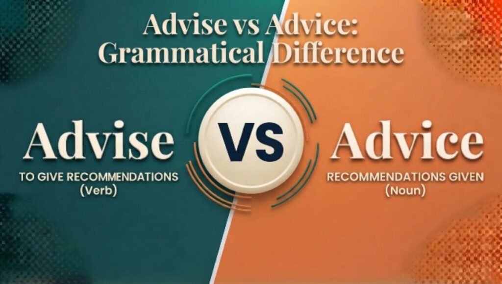 Advise vs Advice: Key Grammatical Difference