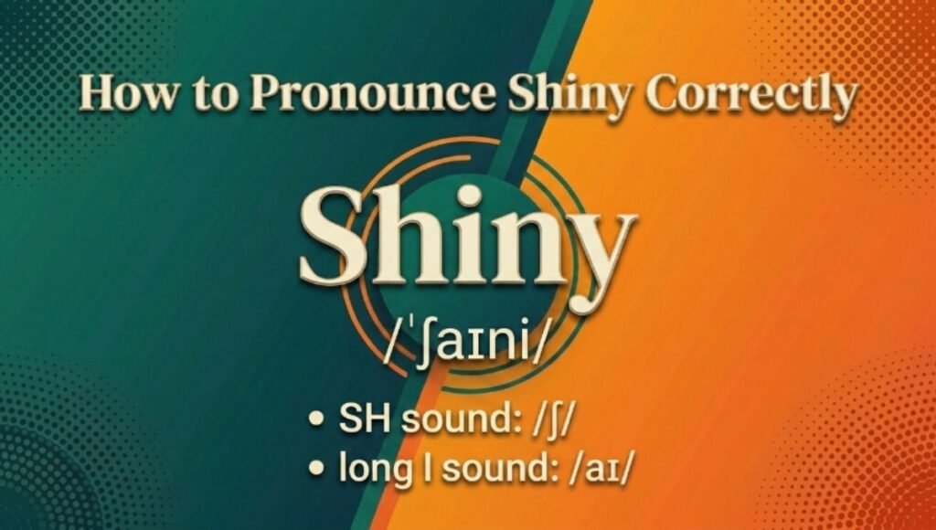 How to Pronounce Shiny Correctly