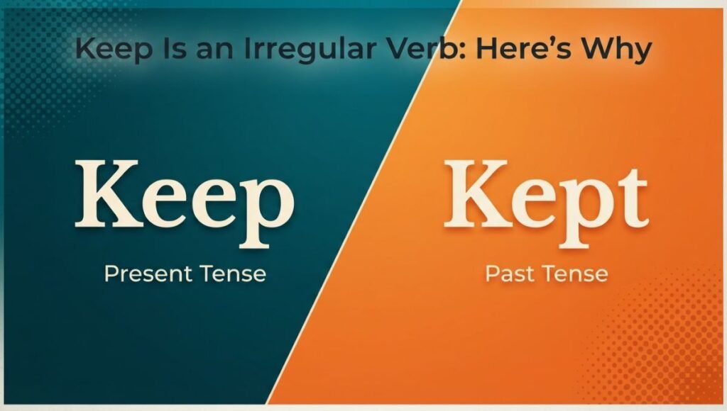 Keep Is an Irregular Verb: Here's Why